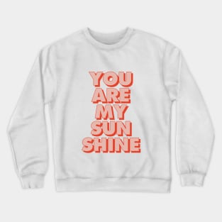 You Are My Sunshine in Peach and Red Crewneck Sweatshirt